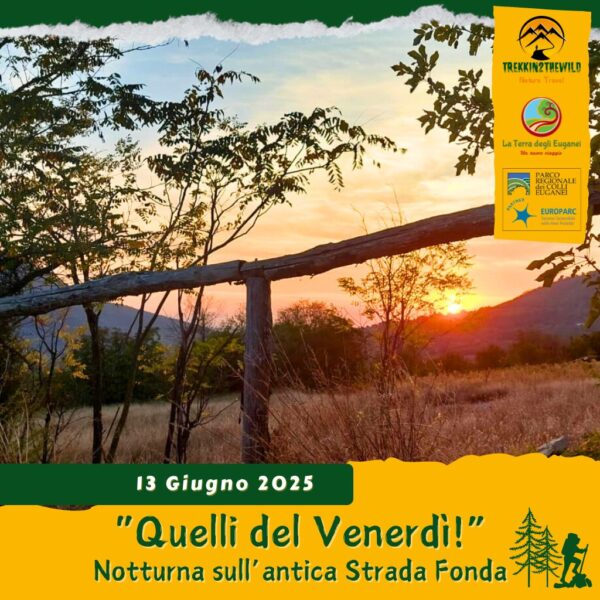 trekking escursione colli euganei berici strada fonda valsanzibio mottolone creste galzignano terme tramonto venerdì 13 giugno 2025 unesco sera notte
